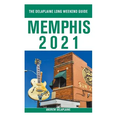 "Memphis - The Delaplaine 2021 Long Weekend Guide" - "" ("Delaplaine Andrew")