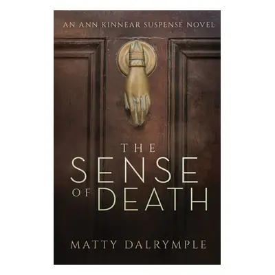 "The Sense of Death: An Ann Kinnear Suspense Novel" - "" ("Dalrymple Matty")