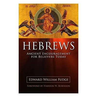 "Hebrews: Ancient Encouragement for Believers Today" - "" ("Fudge Edward William")