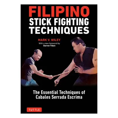 "Filipino Stick Fighting Techniques: The Essential Techniques of Cabales Serrada Escrima" - "" (