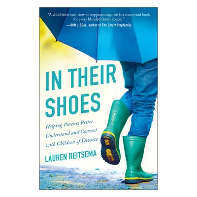 "In Their Shoes: Helping Parents Better Understand and Connect with Children of Divorce" - "" ("