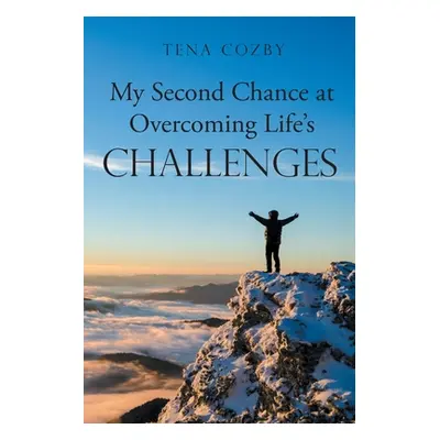 "My Second Chance at Overcoming Life's Challenges" - "" ("Cozby Tena")