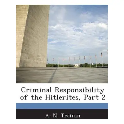 "Criminal Responsibility of the Hitlerites, Part 2" - "" ("Trainin A. N.")