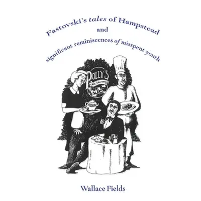 "Fastovski's Tales of Hampstead" - "and significant reminiscences of misspent youth" ("Fields Wa