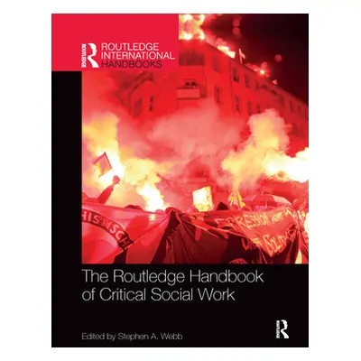 "The Routledge Handbook of Critical Social Work" - "" ("Webb Stephen")