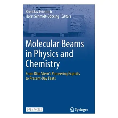 "Molecular Beams in Physics and Chemistry: From Otto Stern's Pioneering Exploits to Present-Day 