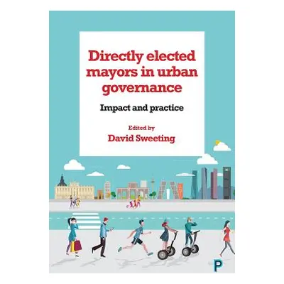 "Directly Elected Mayors in Urban Governance: Impact and Practice" - "" ("Blair Alasdair")