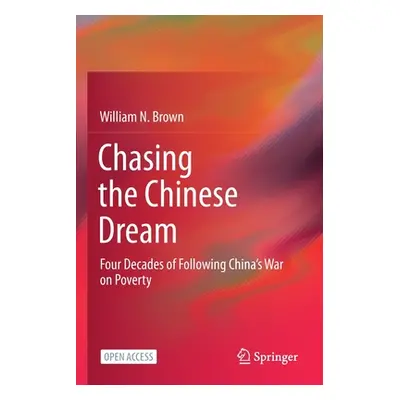 "Chasing the Chinese Dream: Four Decades of Following China's War on Poverty" - "" ("Brown Willi