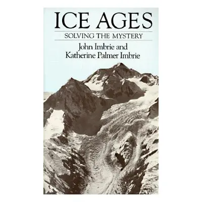 "Ice Ages: Solving the Mystery" - "" ("Imbrie John")