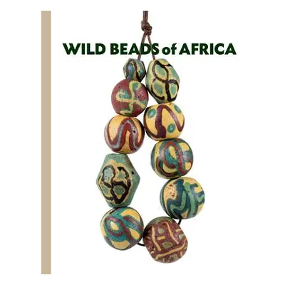 Wild Beads of Africa: Old Powderglass Beads from the Collection of Billy Steinberg (Steinberg Bi