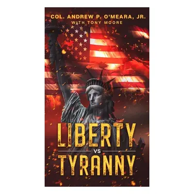 "Liberty VS Tyranny" - "" ("O'Meara Col Andrew P.")