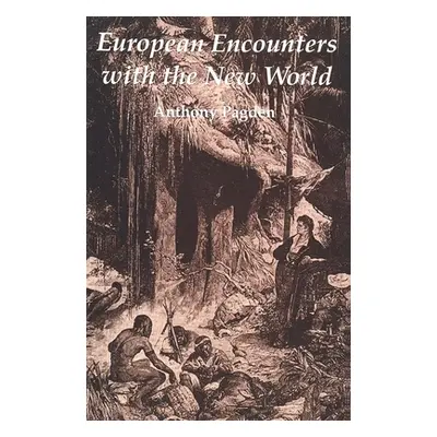 "European Encounters with the New World: From Renaissance to Romanticism" - "" ("Pagden Anthony"