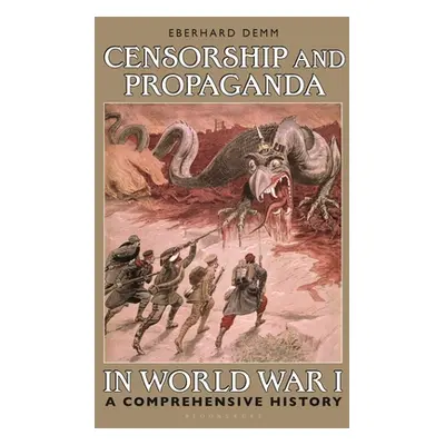 "Censorship and Propaganda in World War I: A Comprehensive History" - "" ("Demm Eberhard")