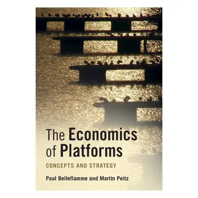 "The Economics of Platforms: Concepts and Strategy" - "" ("Belleflamme Paul")