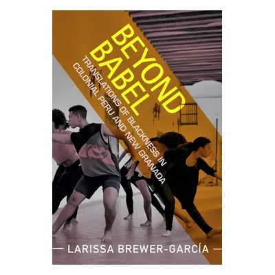 "Beyond Babel: Translations of Blackness in Colonial Peru and New Granada" - "" ("Brewer-Garca L