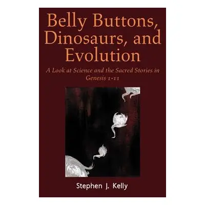 "Belly Buttons, Dinosaurs, and Evolution: A Look at Science and the Sacred Stories in Genesis 1-