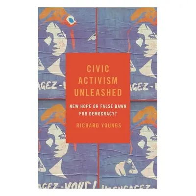 "Civic Activism Unleashed: New Hope or False Dawn for Democracy?" - "" ("Youngs Richard")