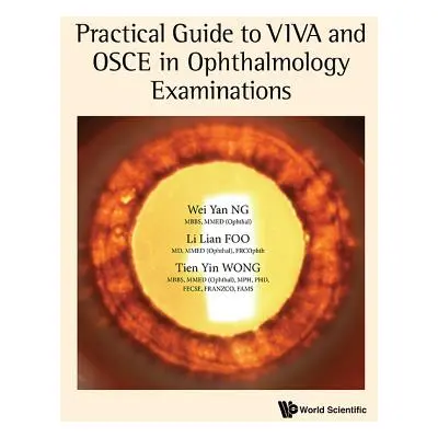 "Practical Guide to Viva and OSCE in Ophthalmology Examinations" - "" ("Ng Wei Yan")