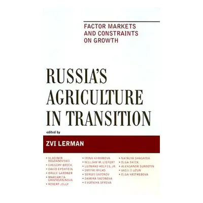 "Russia's Agriculture in Transition: Factor Markets and Constraints on Growth" - "" ("Lerman Zvi