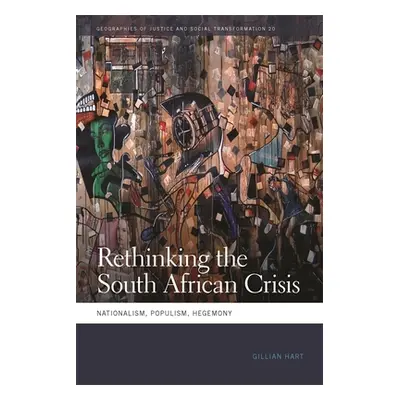 "Rethinking the South African Crisis: Nationalism, Populism, Hegemony" - "" ("Hart Gillian")