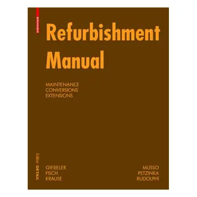 "Refurbishment Manual" - "Maintenance, Conversions, Extensions" ("Giebeler Georg")