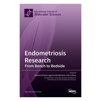 "Endometriosis Research: From Bench to Bedside" - "" ("Lagana Antonio Simone")