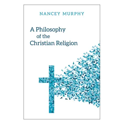 "A Philosophy of the Christian Religion: Conflict, Faith, and Human Life" - "" ("Murphy Nancey")