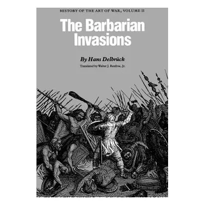 "The Barbarian Invasions: History of the Art of War, Volume II" - "" ("Delbrck Hans")