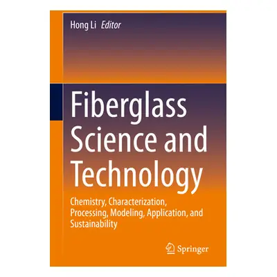 "Fiberglass Science and Technology: Chemistry, Characterization, Processing, Modeling, Applicati