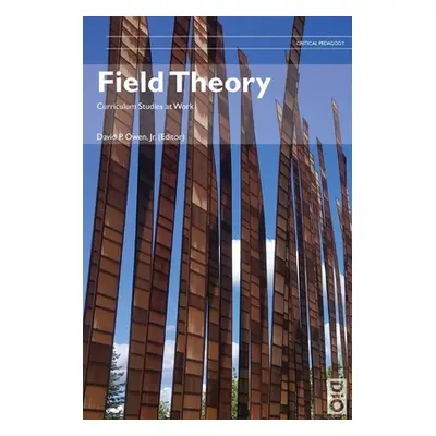 "Field Theory: Curriculum Studies at Work" - "" ("Owen Jr. David")