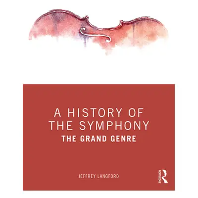 "A History of the Symphony: The Grand Genre" - "" ("Langford Jeffrey")