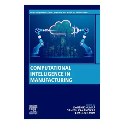 "Computational Intelligence in Manufacturing" - "" ("Kumar Kaushik")