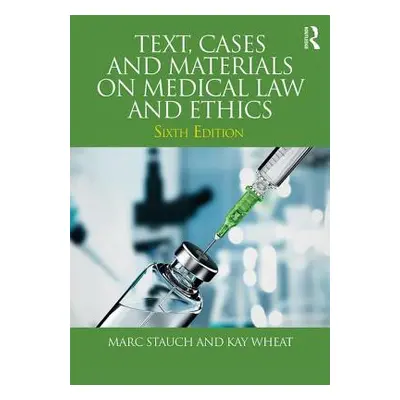 "Text, Cases and Materials on Medical Law and Ethics" - "" ("Stauch Marc")