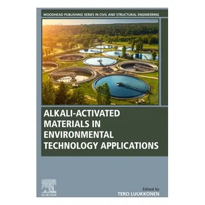 "Alkali-Activated Materials in Environmental Technology Applications" - "" ("Luukkonen Tero")