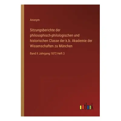 "Sitzungsberichte der philosophisch-philologischen und historischen Classe der k.b. Akademie der