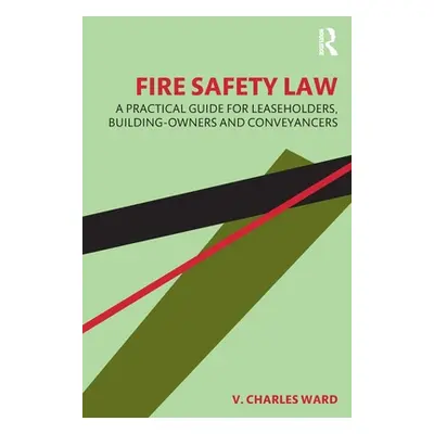 "Fire Safety Law: A Practical Guide for Leaseholders, Building-Owners and Conveyancers" - "" ("W