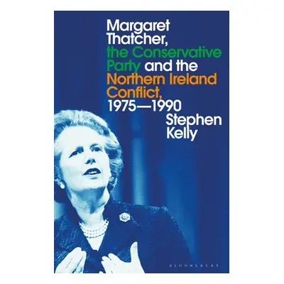 "Margaret Thatcher, the Conservative Party and the Northern Ireland Conflict, 1975-1990" - "" ("