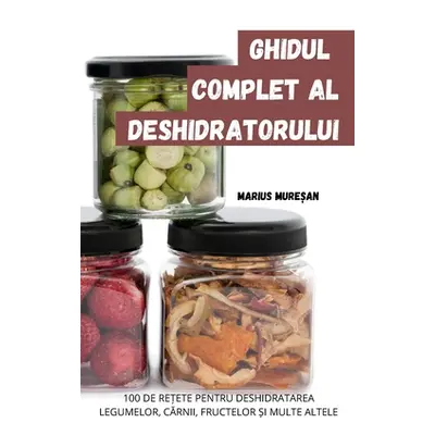 "Ghidul Complet Al Deshidratorului" - "" ("Marius Mureșan")