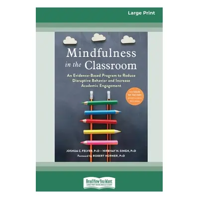 "Mindfulness in the Classroom: An Evidence-Based Program to Reduce Disruptive Behavior and Incre