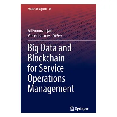 "Big Data and Blockchain for Service Operations Management" - "" ("Emrouznejad Ali")