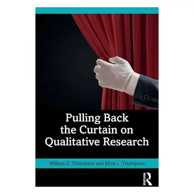 "Pulling Back the Curtain on Qualitative Research" - "" ("Thompson William E.")