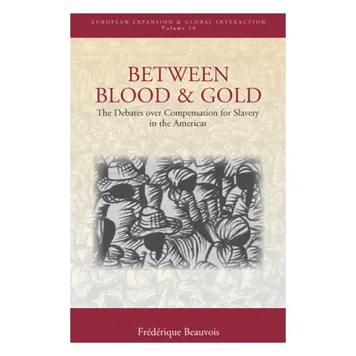 "Between Blood and Gold: The Debates Over Compensation for Slavery in the Americas" - "" ("Beauv