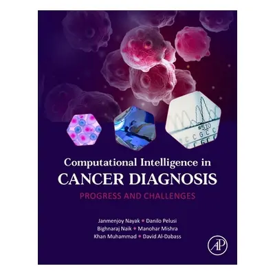 "Computational Intelligence in Cancer Diagnosis: Progress and Challenges" - "" ("Nayak Janmenjoy