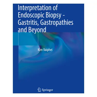 "Interpretation of Endoscopic Biopsy - Gastritis, Gastropathies and Beyond" - "" ("Vaiphei Kim")