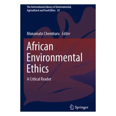 "African Environmental Ethics: A Critical Reader" - "" ("Chemhuru Munamato")