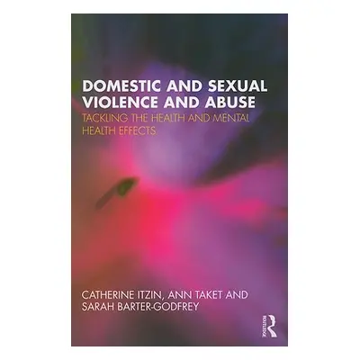 "Domestic and Sexual Violence and Abuse: Tackling the Health and Mental Health Effects" - "" ("I