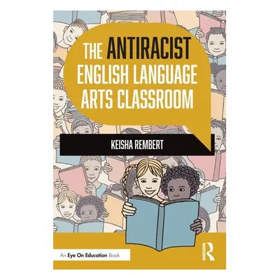 "The Antiracist English Language Arts Classroom" - "" ("Rembert Keisha")