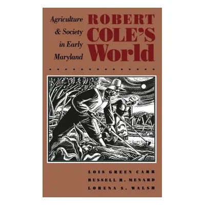 "Robert Cole's World: Agriculture and Society in Early Maryland" - "" ("Carr Lois Green")