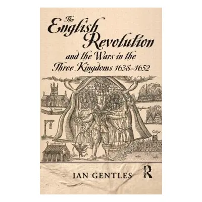 "The English Revolution and the Wars in the Three Kingdoms, 1638-1652" - "" ("Gentles I. J.")