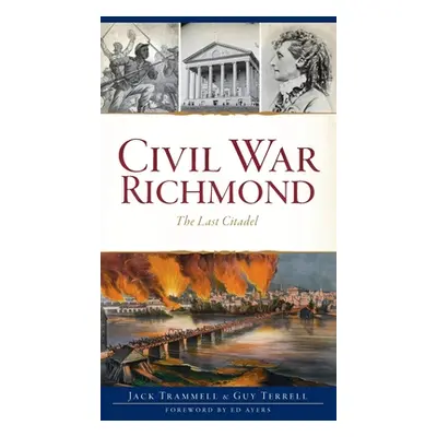 "Civil War Richmond: The Last Citadel" - "" ("Trammell Jack")